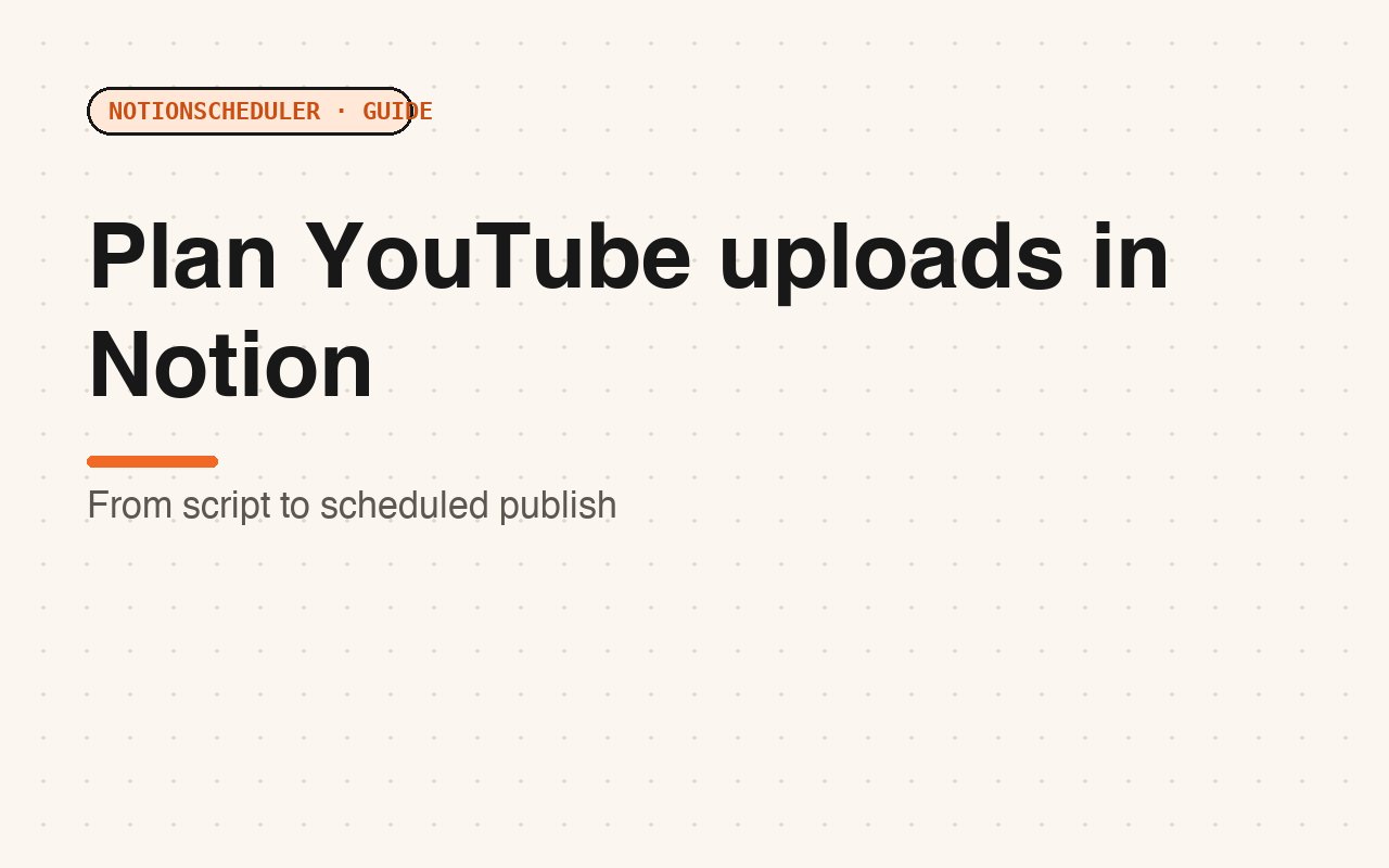 How to plan YouTube uploads in Notion (from script to scheduled publish)